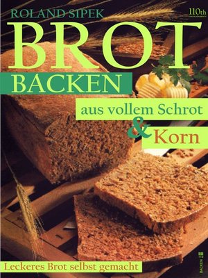 cover image of Brotbacken aus vollem Schrot und Korn